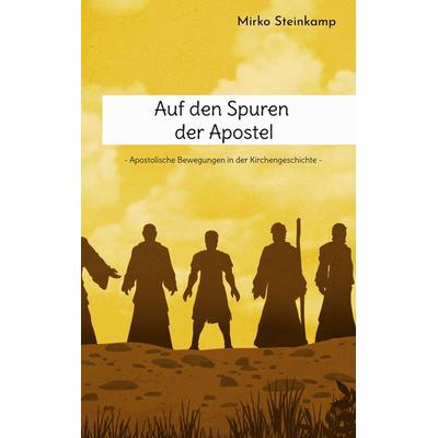 Auf den Spuren der Apostel, Taschenbuch von Mirko Steinkamp, BoD – Books on Demand, 978-3-695-15979-6