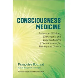 Consciousness Medicine, Ratgeber von Françoise Bourzat, Ralph Metzner, Kristina Hunter