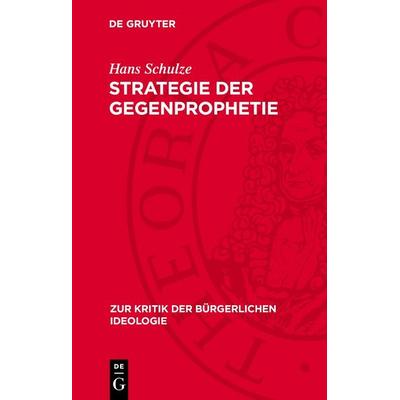 Strategie der Gegenprophetie, Gebundene Ausgabe von Hans Schulze, De Gruyter, 978-3-11-278434-1