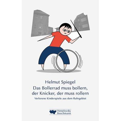 Das Bollerrad muss bollern, der Knicker, der muss rollern, Gebundene Ausgabe von Helmut Spiegel, Henselowsky u. Boschmann, 978-3-922750-49-9
