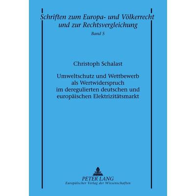 Umweltschutz und Wettbewerb als Wertwiderspruch im deregulierten deutschen und europäischen Elektrizitätsmarkt, Taschenbuch von Christoph Schalast,