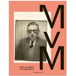 Max von Moos in Fotografien, Fachbücher von Max von Moos-Stiftung, Alexandra Blättler, Peter Thali, Patricia Bieder, Marcel Just