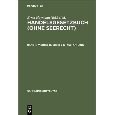 Handelsgesetzbuch (ohne Seerecht) / Viertes Buch: §§ 343–460. Anhang, Gebundene Ausgabe von , De Gruyter, 978-3-11-008624-9