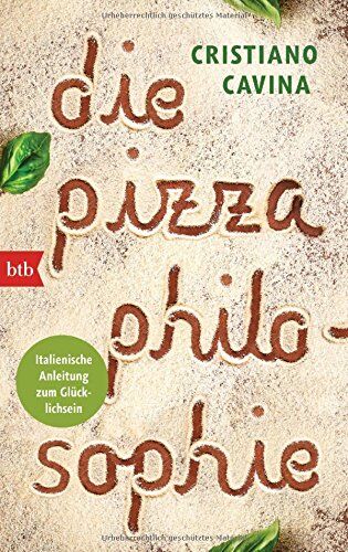 Cristiano Cavina - Die Pizza-Philosophie: Italienische Anleitung zum Glücklichsein - Preis vom 11.10.2026 03:10:56 h