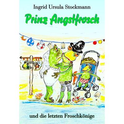 Prinz Angstfrosch, Gebundene Ausgabe von Ingrid Ursula Stockmann, Stockwärter Verlag, 978-3-96692-099-5