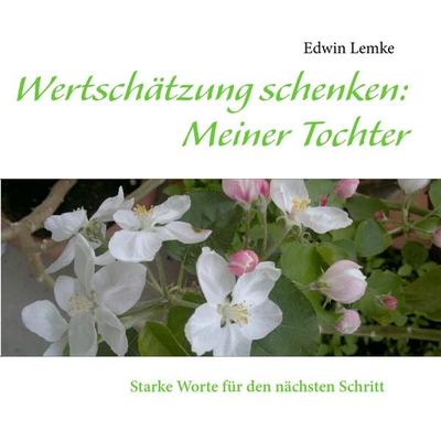 Wertschätzung schenken: Meiner Tochter, Taschenbuch von Edwin Lemke, BoD – Books on Demand, 978-3-7322-4686-1