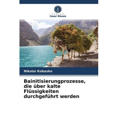 Bainitisierungprozesse, die über kalte Flüssigkeiten durchgeführt werden, Taschenbuch von Nikolai Kobasko, Verlag Unser Wissen, 978-620-3-26848-5