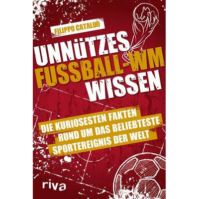 Unnützes Fußball-WM-Wissen, Taschenbuch von Filippo Cataldo, Riva, 978-3-7423-2125-1
