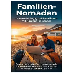 Familien-Nomaden: Ortsunabhängig Geld verdienen mit Kindern im Gepäck, Ratgeber von Leon Hartmann