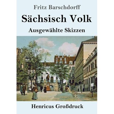 Sächsisch Volk (Großdruck), Taschenbuch von Fritz Barschdorff, BoD - Books on Demand, 978-3-8478-3717-6