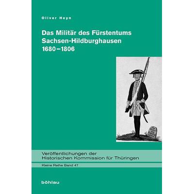 Das Militär des Fürstentums Sachsen-Hildburghausen 1680–1806, Gebundene Ausgabe von Oliver Heyn, Böhlau Köln, 978-3-412-50154-9
