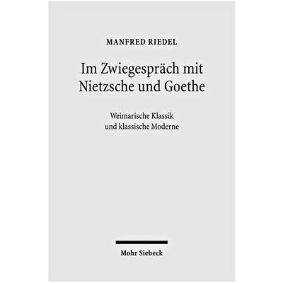 Im Zwiegespräch mit Nietzsche und Goethe, Gebundene Ausgabe von Manfred Riedel, Mohr Siebeck, 978-3-16-150085-5