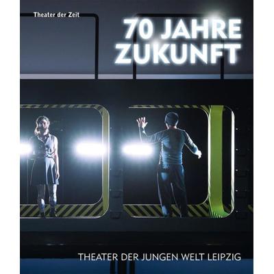 70 Jahre Zukunft, Taschenbuch von , Theater der Zeit, 978-3-95749-075-9