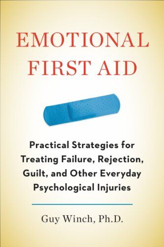 Guy Winch Ph.D. - Emotional First Aid: Practical Strategies for Treating Failure, Rejection, Guilt, and Other Everyday Psychological Injuries - Preis vom 09.10.2026 07:28:09 h