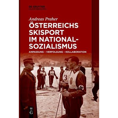 Österreichs Skisport im Nationalsozialismus, Taschenbuch von Andreas Praher, De Gruyter Mouton, 978-3-11-126693-0