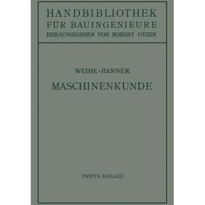 Maschinenkunde, Taschenbuch von H. Weihe,Josef Hanner, Springer Berlin, 978-3-642-89103-8
