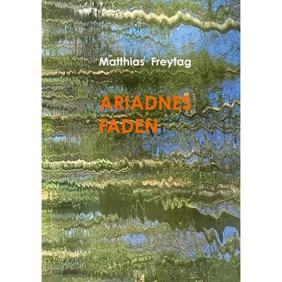 Ariadnes Faden, Taschenbuch von Matthias Freytag, BoD – Books on Demand, 978-3-7519-4648-3