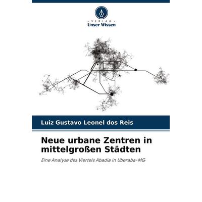 Neue urbane Zentren in mittelgroßen Städten, Taschenbuch von Luiz Gustavo Leonel dos Reis, Verlag Unser Wissen, 978-620-3-90564-9