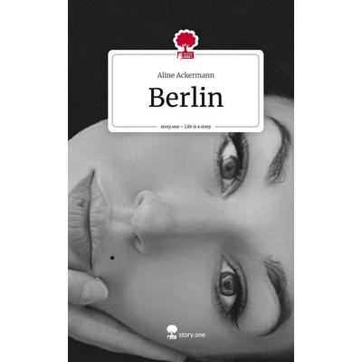 Berlin. Life is a Story - story.one, Gebundene Ausgabe von Aline Ackermann, Story.one publishing, 978-3-7108-5132-2
