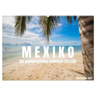 Mexiko - Die wunderschöne Halbinsel Yucatán Fotokalender 2027 (Wandkalender 2027 DIN A2 quer), CALVENDO Monatskalender