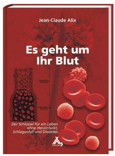 Jean-Claude Alix - Alix, J: Es geht um Ihr Blut: Herzinfarkt, Schlaganfall, Diabetes, Bluthochdruck, Hörsturz und vieles mehr - Preis vom 30.09.2026 09:01:18 h