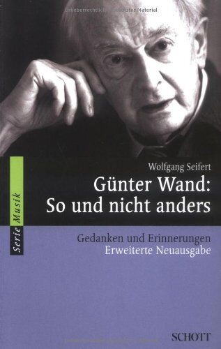 Wolfgang Seifert - Günter Wand: So und nicht anders: Gedanken und Erinnerungen (Serie Musik) - Preis vom 10.10.2026 11:48:34 h