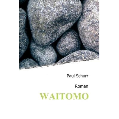 Waitomo, Gebundene Ausgabe von Paul Schurr, Tredition, 978-3-7439-7254-4