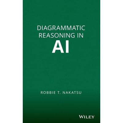 Diagrammatic Reasoning in AI, Gebundene Ausgabe von Robbie T. Nakatsu, John Wiley & Sons, 978-0-470-33187-3