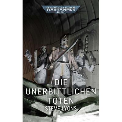 Warhammer 40.000 - Die unerbittlichen Toten, Taschenbuch von Steve Lyons, Black Library, 978-1-83609-354-1