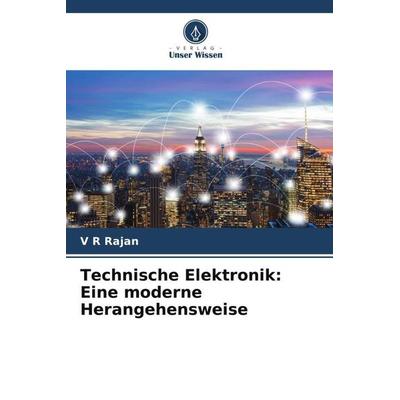 Technische Elektronik: Eine moderne Herangehensweise, Taschenbuch von V. R. Rajan, Verlag Unser Wissen, 978-620-6-38061-0