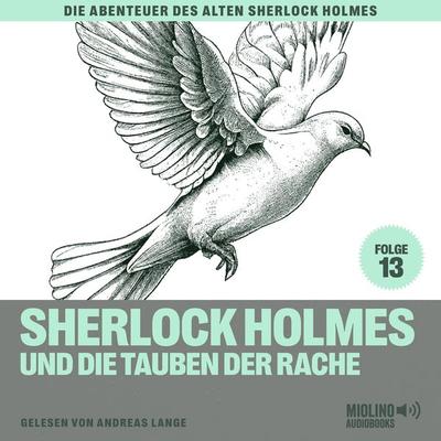 Sherlock Holmes und die Tauben der Rache (Die Abenteuer des alten Sherlock Holmes, Folge 13) - Arthur Conan Doyle,Charles Fraser, Audio, 9783991620808