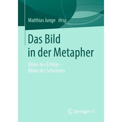 Das Bild in der Metapher, Taschenbuch von , Springer Fachmedien Wiesbaden GmbH, 978-3-658-24561-0