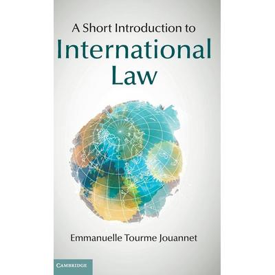 A Short Introduction to International Law, Gebundene Ausgabe von Emmanuelle Tourme Jouannet, Cambridge Academic, 978-1-107-08640-1