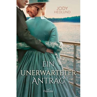 Ein unerwarteter Antrag, Taschenbuch von Jody Hedlund, Francke-Buch, 978-3-96362-514-5