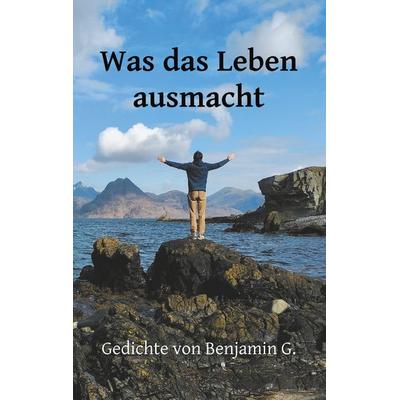 Was das Leben ausmacht, Taschenbuch von Benjamin Geiser,Miriam Geiser, BoD – Books on Demand, 978-3-7528-0280-1