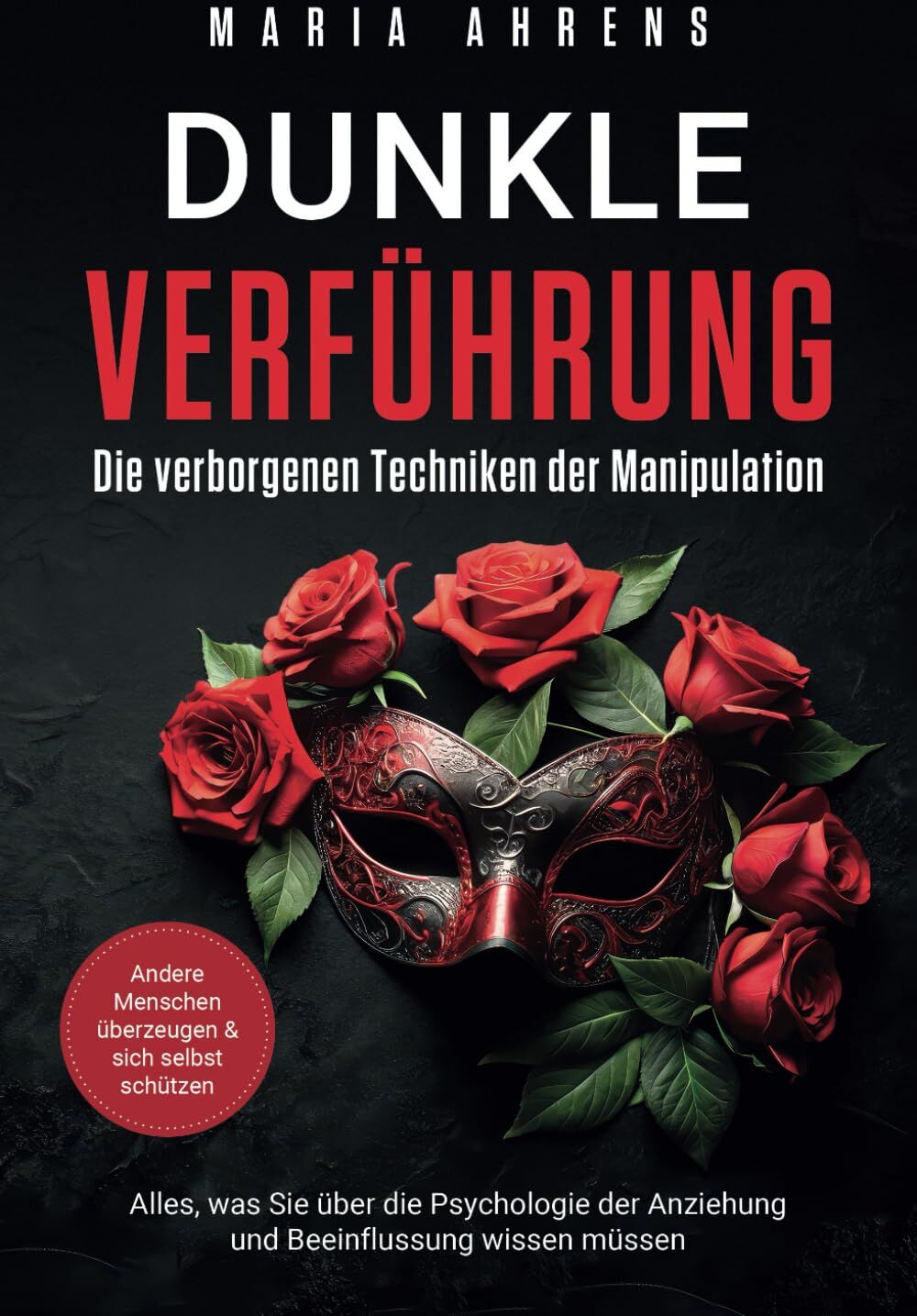 Maria Ahrens - Dunkle Verführung - Die verborgenen Techniken der Manipulation: Alles, was Sie über die Psychologie der Anziehung und Beeinflussung wissen müssen. Andere Menschen überzeugen & sich selbst schützen - Preis vom 18.10.2026 19:22:15 h