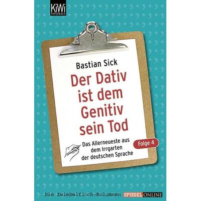Der Dativ ist dem Genitiv sein Tod. Folge 04, Taschenbuch von Bastian Sick, Kiepenheuer & Witsch
