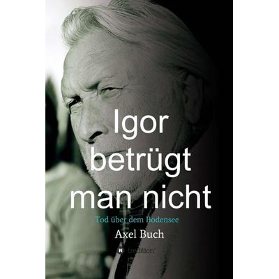 Igor betrügt man nicht, Gebundene Ausgabe von Axel Buch, Tredition, 978-3-7482-5504-8