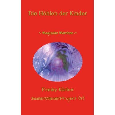 Die Höhlen der Kinder, Taschenbuch von Franky Körber, BoD – Books on Demand, 978-3-695-13095-5