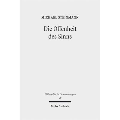 Die Offenheit des Sinns, Gebundene Ausgabe von Michael Steinmann, Mohr Siebeck, 978-3-16-149428-4