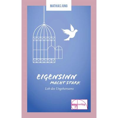 Eigensinn macht stark, Taschenbuch von Mathias Jung, Emu-Verlags- und Vertriebsgesellschaft Ernährung-Medizin-Umwelt, 978-3-89189-228-2
