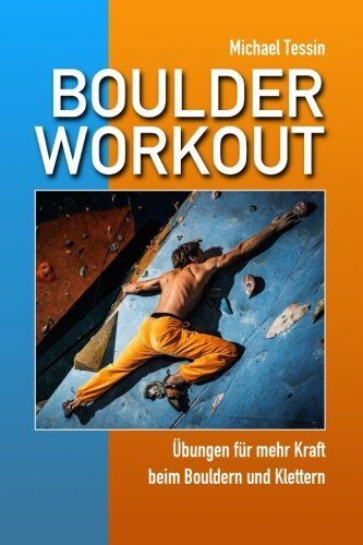 Michael Tessin - Boulder-Workout: Übungen für mehr Kraft beim Bouldern und Klettern - Preis vom 09.10.2026 07:28:09 h