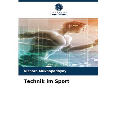Technik im Sport, Taschenbuch von Kishore Mukhopadhyay, Verlag Unser Wissen, 978-620-3-95203-2