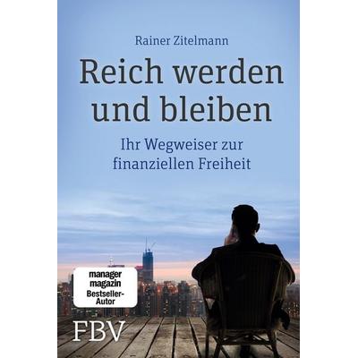 Reich werden und bleiben, Gebundene Ausgabe von Rainer Zitelmann, Finanzbuch Verlag, 978-3-89879-920-1