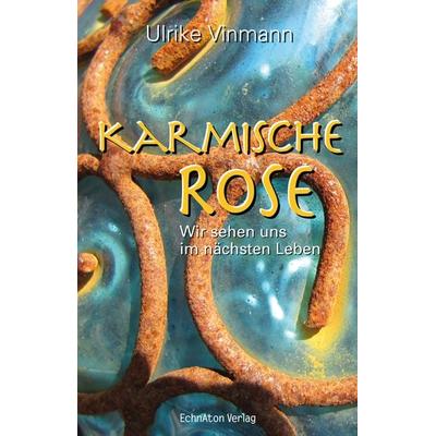 Karmische Rose, Taschenbuch von Ulrike Vinmann, EchnAton Verlag, 978-3-937883-57-1