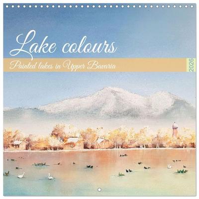 Lake colours - Painted lakes in Upper Bavaria (Wall Calendar 2026 12 × 12 Inch) CALVENDO 12 Month Wall Calendar