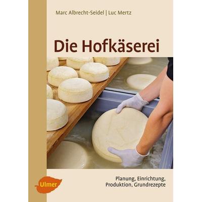 Die Hofkäserei, Taschenbuch von Marc Albrecht-Seidel,Luc Mertz, Verlag Eugen Ulmer, 978-3-8001-7887-2