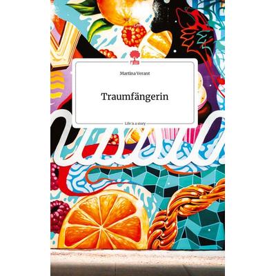 Traumfängerin. Life is a Story - story.one, Gebundene Ausgabe von Martina Verant, Story.one publishing, 978-3-7108-0440-3