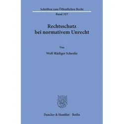 Rechtsschutz bei normativem Unrecht., Fachbücher von Wolf-Rüdiger Schenke