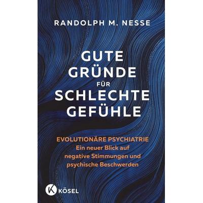 Gute Gründe für schlechte Gefühle, Gebundene Ausgabe von Randolph M. Nesse, Kösel, 978-3-466-34814-5